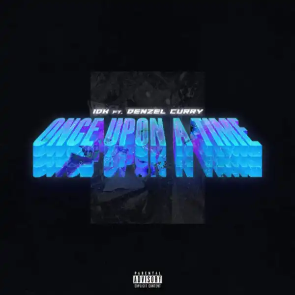 IDK - Once Upon a Time (Freestyle) ft. Denzel Curry